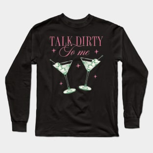 Talk Dirty to Me Dirty Martini Long Sleeve T-Shirt